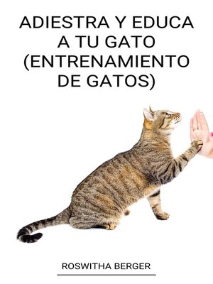 cover image of Adiestra y Educa a tu Gato (Entrenamiento de Gatos)